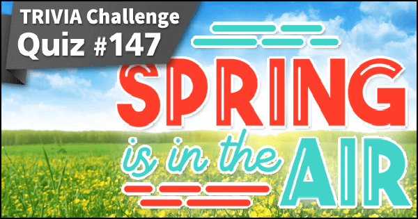 Quiz #147. Spring is in the Air